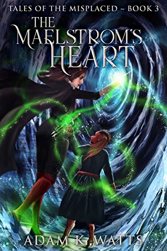 Book cover for The Maelstrom's Heart: Book 3 of Tales of the Misplaced by Adam K. Watts